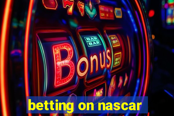 betting on nascar