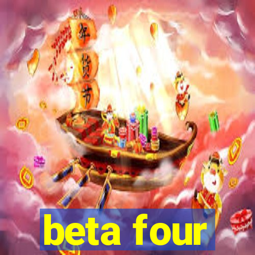 beta four