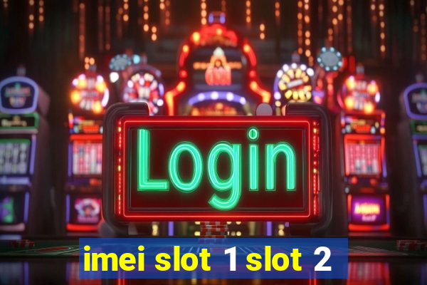 imei slot 1 slot 2