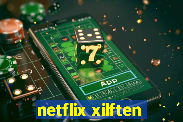 netflix xilften