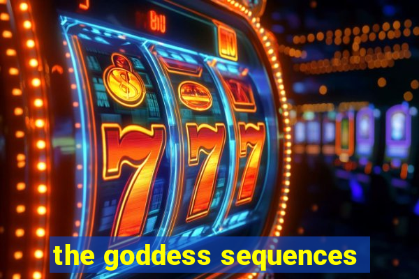 the goddess sequences