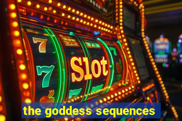 the goddess sequences