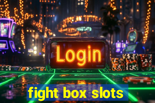 fight box slots