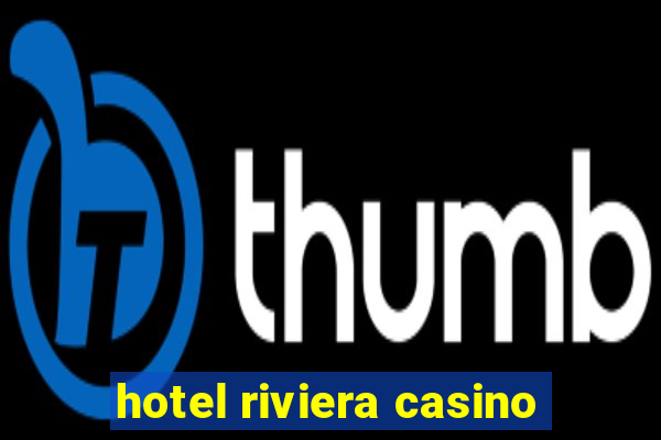 hotel riviera casino