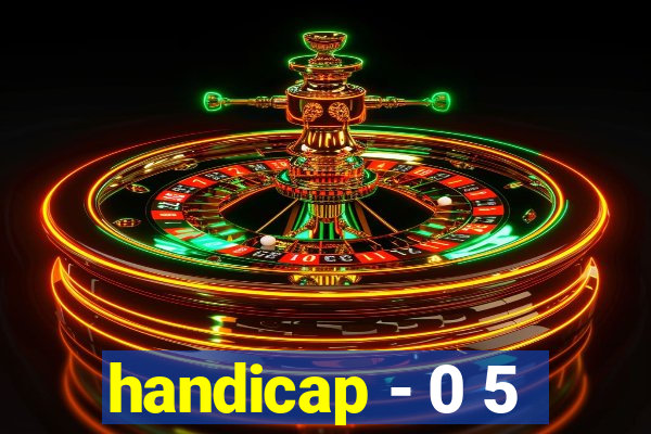 handicap - 0 5