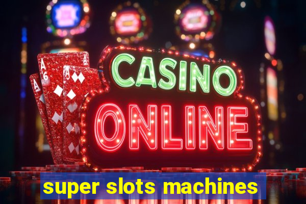 super slots machines