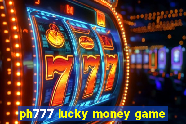 ph777 lucky money game