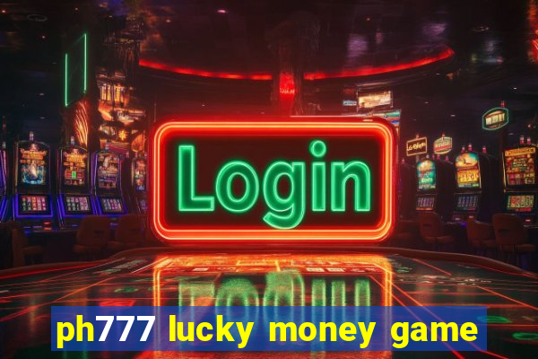 ph777 lucky money game