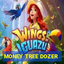 MONEY TREE DOZER