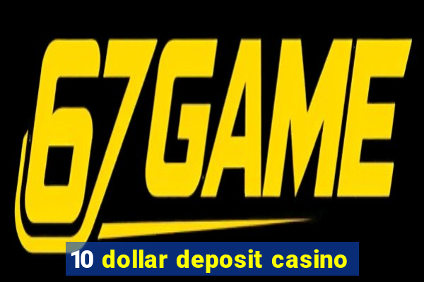 10 dollar deposit casino