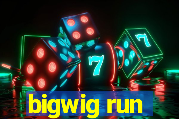 bigwig run