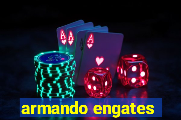 armando engates