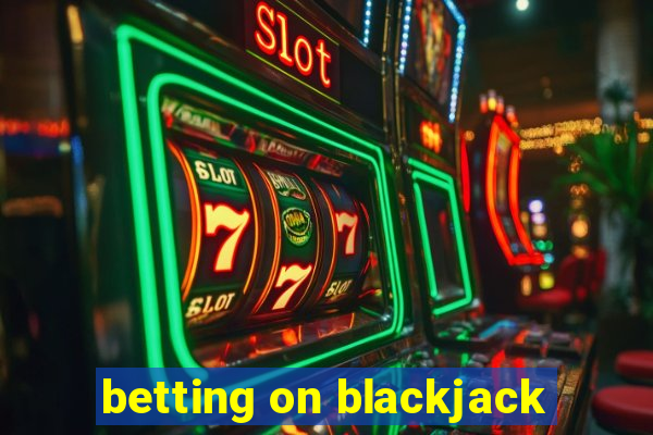 betting on blackjack