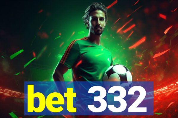 bet 332