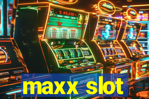 maxx slot