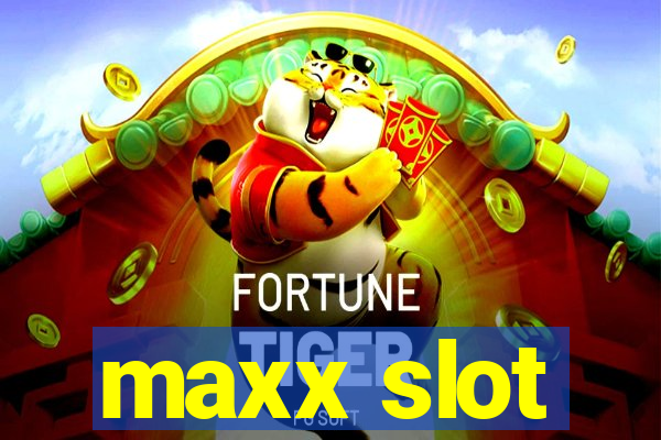 maxx slot