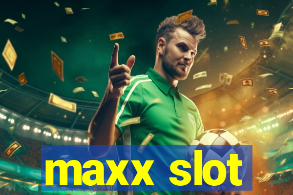 maxx slot