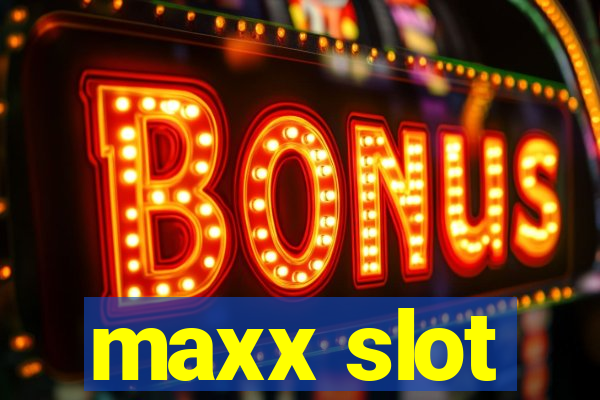 maxx slot