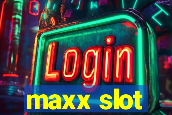 maxx slot