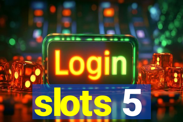 slots 5