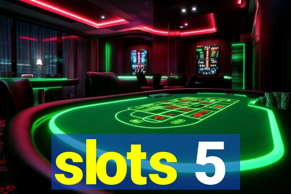 slots 5