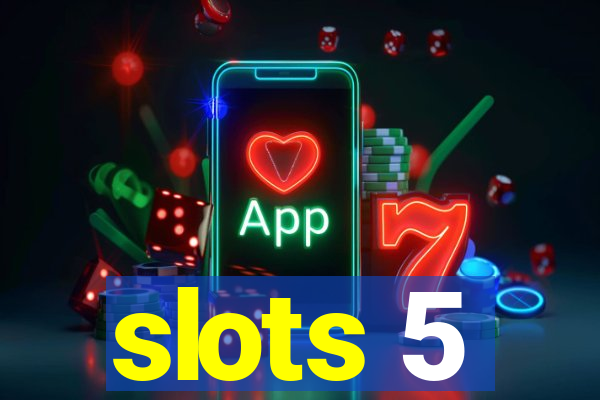 slots 5