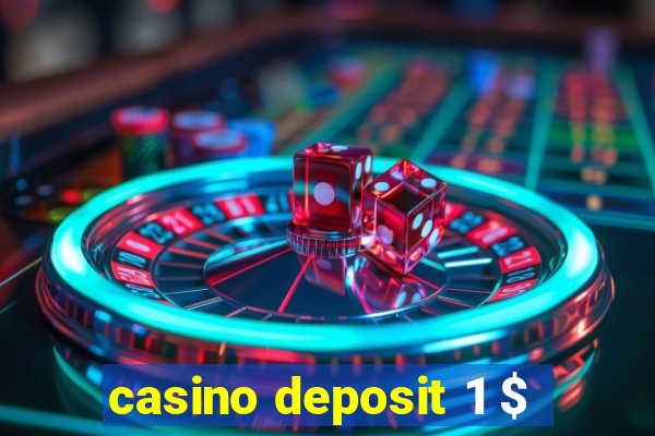 casino deposit 1 $