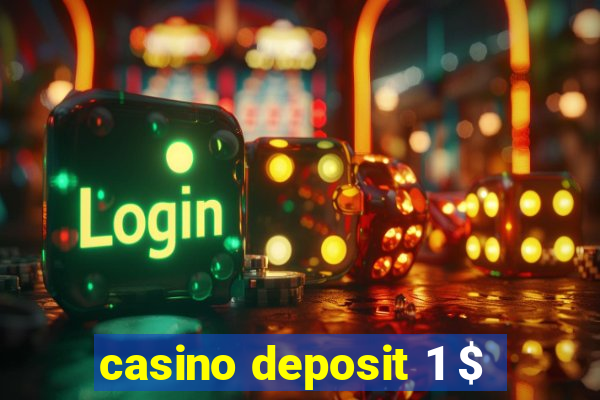 casino deposit 1 $