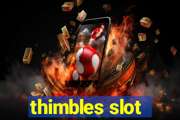 thimbles slot