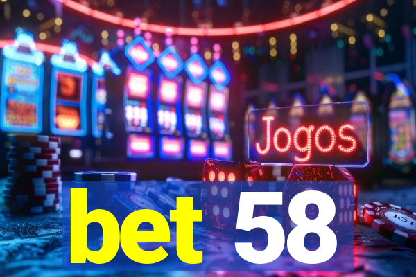 bet 58