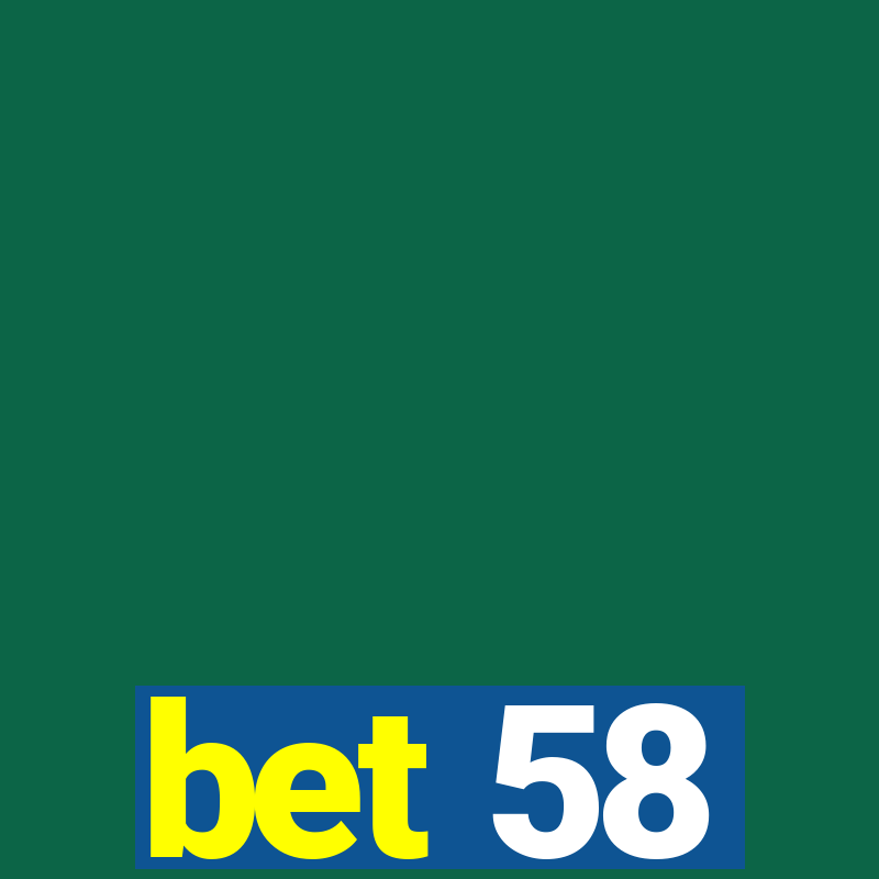 bet 58