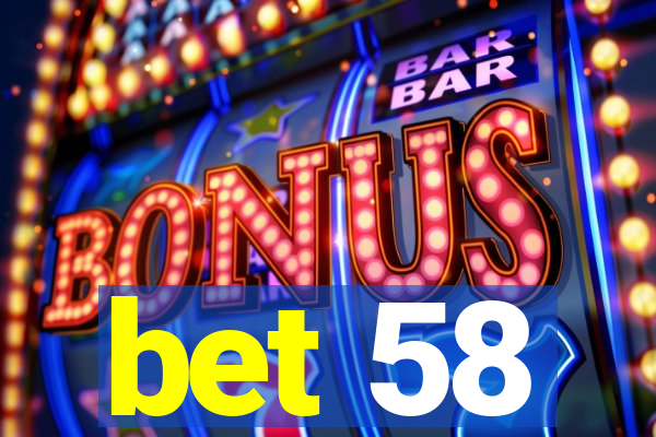 bet 58