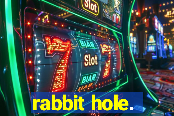 rabbit hole.