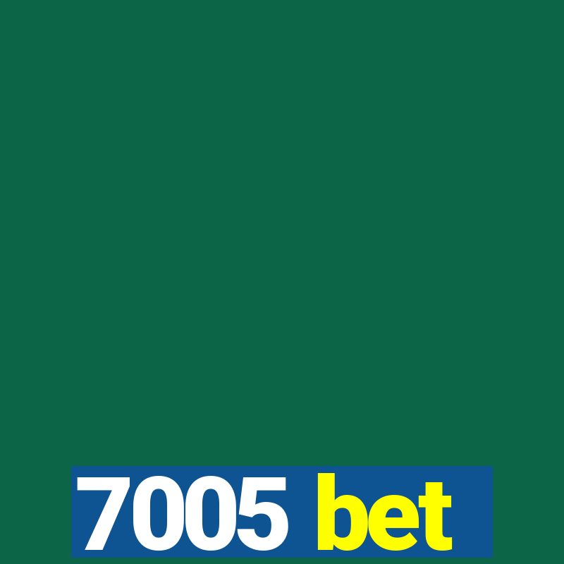 7005 bet