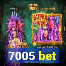 7005 bet