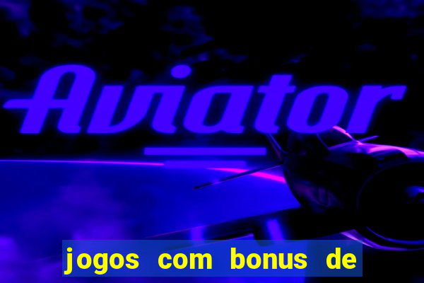 jogos com bonus de cadastro sem dep贸sito