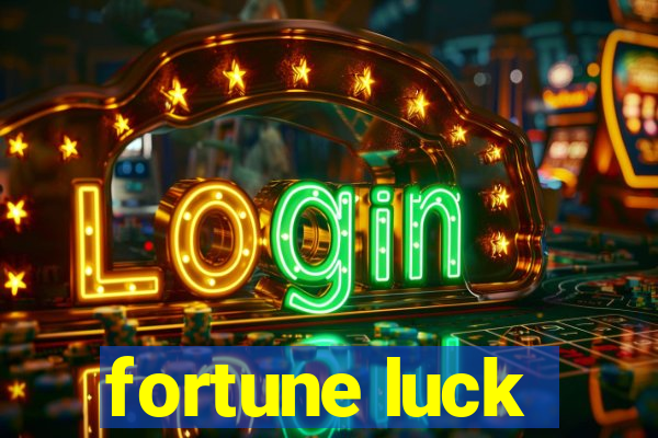 fortune luck