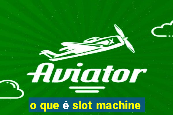 o que é slot machine