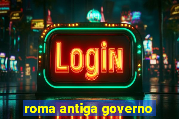 roma antiga governo