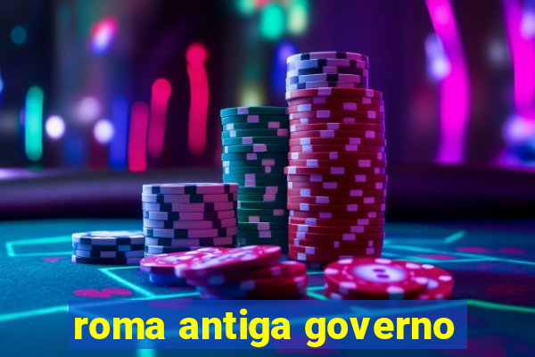 roma antiga governo