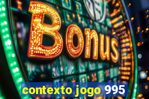 contexto jogo 995