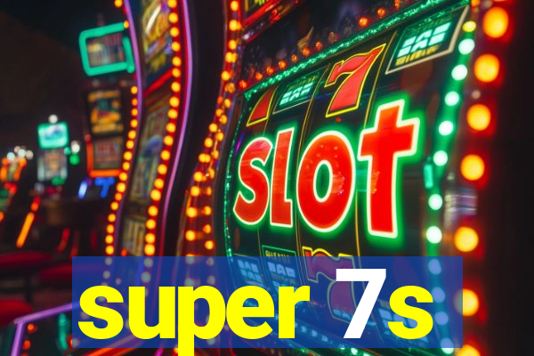 super 7s