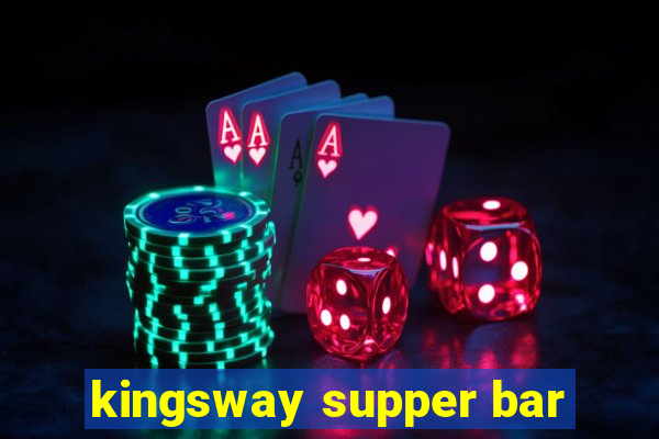 kingsway supper bar