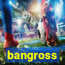 bangross