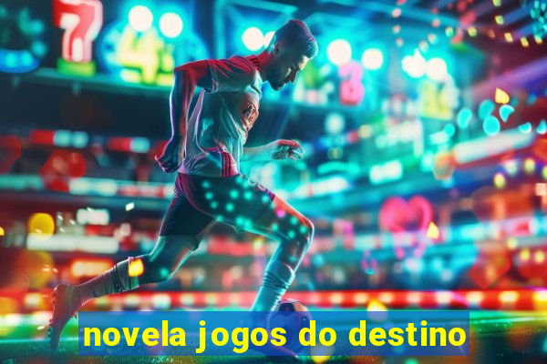 novela jogos do destino