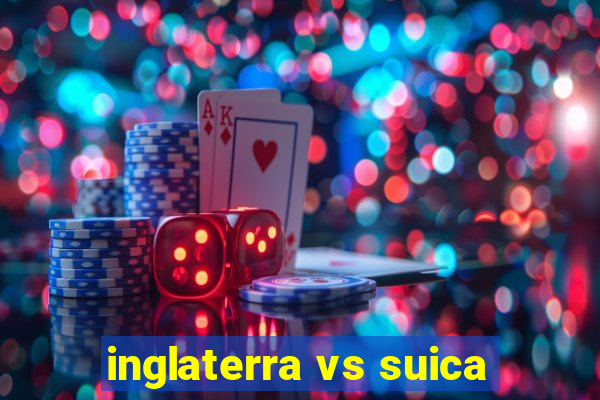 inglaterra vs suica