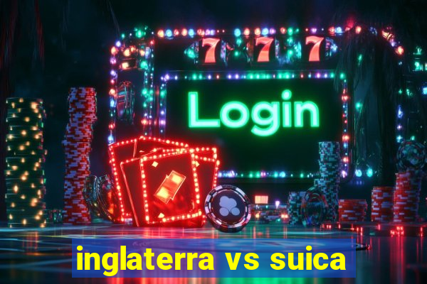 inglaterra vs suica