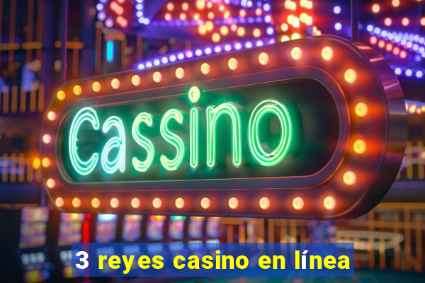 3 reyes casino en línea