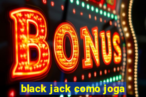 black jack como joga