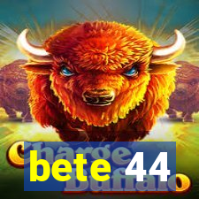 bete 44